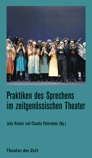 Praktiken des Sprechens im zeitgenössischen Theater von Kiesler,  Julia, Petermann,  Claudia