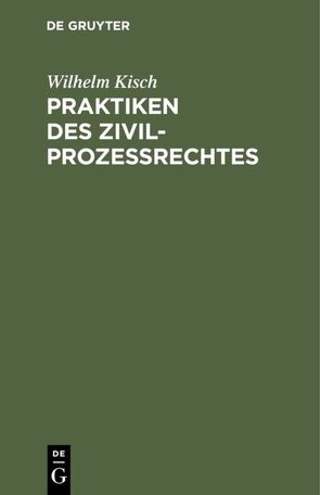 Praktiken des Zivilprozessrechtes von Kisch,  Wilhelm