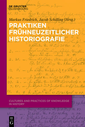 Praktiken frühneuzeitlicher Historiographie von Friedrich,  Markus, Schilling,  Jacob