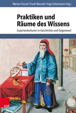 Praktiken und Räume des Wissens von Ash,  Eric H., Bubert,  Marcel, Fischer,  Georg, Friedrich,  Susanne, Füssel,  Marian, Huber,  Brigitte, Kinzelbach,  Annemarie, Knäble,  Philip, Maeße,  Jens, Mitsiou,  Ekaterini, Oschema,  Klaus, Rexroth,  Frank, Schürmann,  Inga, Taguchi,  Masaki