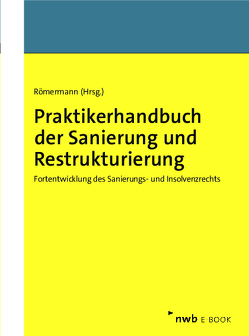 Praktikerhandbuch der Sanierung und Restrukturierung von Brägelmann,  Tom, Campos Nave,  Susana, Fissenewert,  Peter, Römermann,  Volker, Schröder,  Henning, Traub,  Holger, Weiss,  Christian, Wierzbinski,  Tim