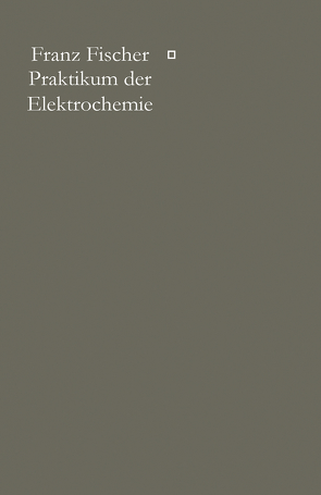 Praktikum der Elektrochemie von Fischer,  Franz