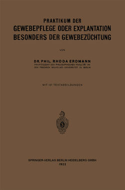 Praktikum der Gewebepflege oder Explantation Besonders der Gewebezüchtung von Erdmann,  Rhoda