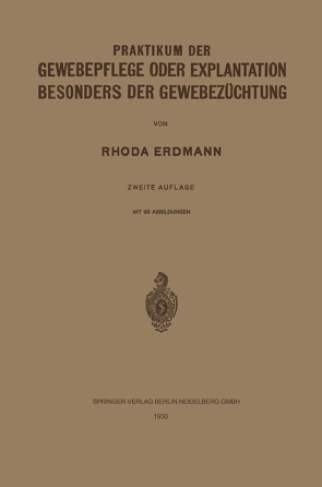 Praktikum der Gewebepflege oder Explantation Besonders der Gewebezüchtung von Erdmann,  Rhoda