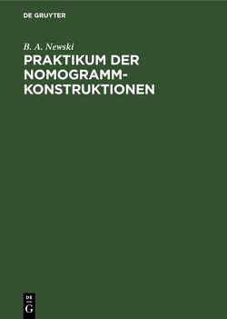 Praktikum der Nomogramm-Konstruktionen von Newski,  B. A., Peschel,  Manfred