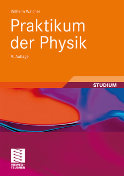 Praktikum der Physik von Elbel,  Matthias, Fischer,  Wolfgang, Sturm,  Richard, Thielmann,  Richard, Walcher,  Wilhelm, Zimmermann,  Wolfgang