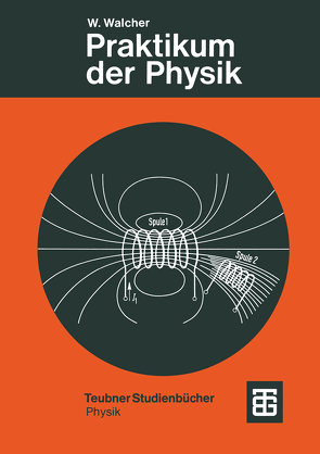 Praktikum der Physik von Walcher,  Prof. Dr.-Ing. Dr. rer. nat. h.c. Wilhelm