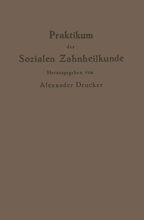 Praktikum der Sozialen Zahnheilkunde von Bejach,  NA, Cohn,  NA, Drucker,  Alexander, Drucker,  NA, Grotjahn,  NA, Kantorowicz,  NA, Moral,  NA, Oppler,  NA, Richter,  NA, Ritter,  NA, Williger,  NA