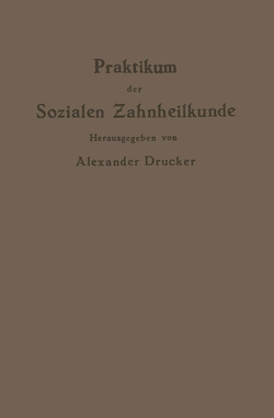 Praktikum der Sozialen Zahnheilkunde von Bejach,  NA, Cohn,  NA, Drucker,  Alexander, Drucker,  NA, Grotjahn,  NA, Kantorowicz,  NA, Moral,  NA, Oppler,  NA, Richter,  NA, Ritter,  NA, Williger,  NA