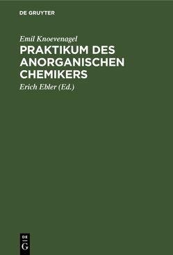 Praktikum des anorganischen Chemikers von Ebler,  Erich, Knoevenagel,  Emil