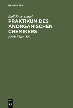 Praktikum des anorganischen Chemikers von Ebler,  Erich, Knoevenagel,  Emil