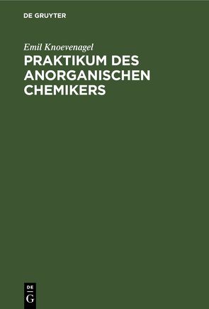 Praktikum des anorganischen Chemikers von Knoevenagel,  Emil