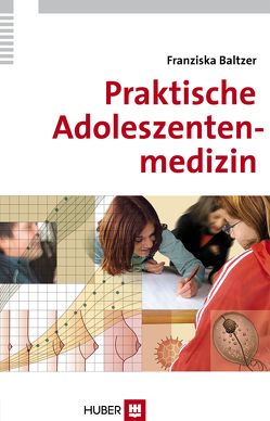 Praktische Adoleszentenmedizin von Baltzer,  Franziska