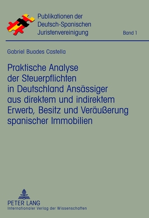 Praktische Analyse der Steuerpflichten in Deutschland Ansässiger aus direktem und indirektem Erwerb, Besitz und Veräußerung spanischer Immobilien von Buades Castella,  Gabriel