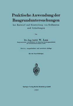 Praktische Anwendung der Baugrunduntersuchungen bei Entwurf und Beurteilung von Erdbauten und Gründungen von Loos,  Wilhelm