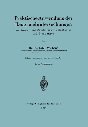 Praktische Anwendung der Baugrunduntersuchungen bei Entwurf und Beurteilung von Erdbauten und Gründungen von Loos,  Wilhelm