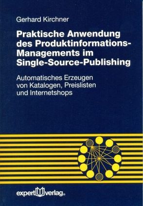 Praktische Anwendung des Produktinformations-Managements im Single-Source-Publishing von Kirchner,  Dr. Gerhard