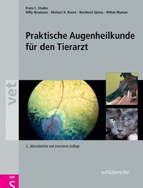 Praktische Augenheilkunde für den Tierarzt von Boevé,  Michael, Neumann,  Willy, Spiess,  Dr. Bernhard M., Stades,  Frans C, Wyman,  Milton