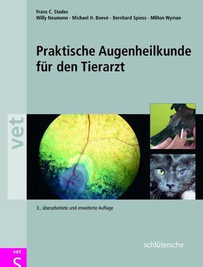 Praktische Augenheilkunde für den Tierarzt von Boevé,  Michael H, Neumann,  Willy, Spiess,  Bernhard, Stades,  Frans C, Wyman,  Milton