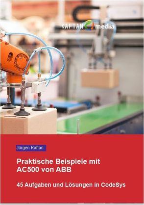 Praktische Beispiele mit AC500 von ABB von Kaftan,  Jürgen