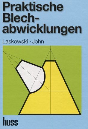 Praktische Blechabwicklungen von John,  Georg, Laskowski,  Max