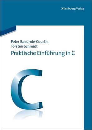 Praktische Einführung in C von Baeumle-Courth,  Peter, Schmidt,  Torsten