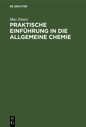 Praktische Einführung in die allgemeine Chemie von Trautz,  Max