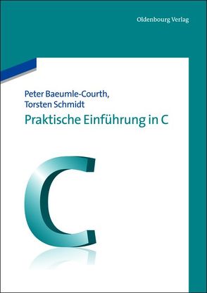 Praktische Einführung in C von Baeumle-Courth,  Peter, Schmidt,  Torsten