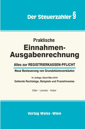 Praktische Einnahmen-Ausgabenrechnung, 10. Aufl., 2019 von Eitler,  Josef, Huber,  Erich, Lenneis,  Christian