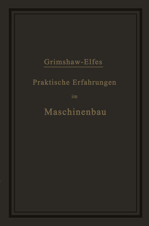 Praktische Erfahrungen im Maschinenbau in Werkstatt und Betrieb von Elfes,  A., Grimshaw,  Robert