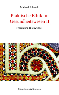 Praktische Ethik im Gesundheitswesen II von Schmidt,  Michael