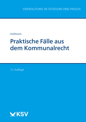 Praktische Fälle aus dem Kommunalrecht von Hofmann,  Harald