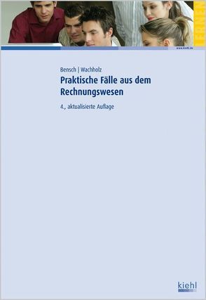 Praktische Fälle aus dem Rechnungswesen von Bensch,  Jörg, Wachholz,  Christiane