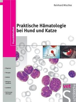 Praktische Hämatologie bei Hund und Katze von Mischke,  Reinhard