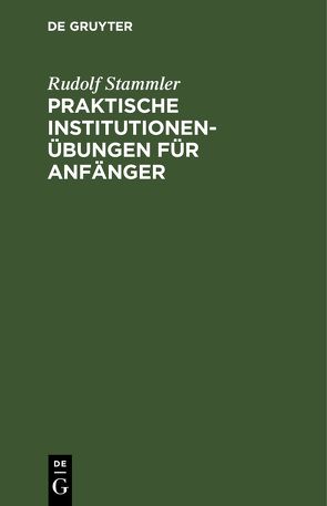 Praktische Institutionenübungen für Anfänger von Stammler,  Rudolf