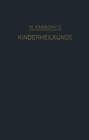 Praktische Kinderheilkunde in 36 Vorlesungen für Studierende und Ärzte von Kassowitz,  Max