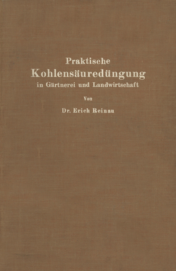 Praktische Kohlensäuredüngung in Gärtnerei und Landwirtschaft von Reinau,  Erich