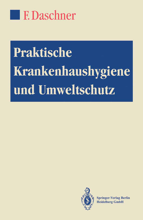 Praktische Krankenhaushygiene und Umweltschutz von Daschner,  Franz, Engels,  I., Fenner,  T., Frank,  U., Hartung,  D., Hübner,  J., Kappstein,  I., Kropec,  A., Ludwig,  A.-C., Mattowitz-Mietke,  R., Rolff,  M., Salrein,  G., Scherrer,  M, Schleipen,  W., Schmidt-Eisenlohr,  E., Schu,  H.