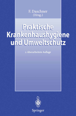 Praktische Krankenhaushygiene und Umweltschutz von Bux,  E., Daschner,  F., Daschner,  Franz, Dettenkofer,  M., Engels,  I., Hartung,  D., Hofmann,  F., Kappstein,  I., Rolff,  M., Scherrer,  M, Schleipen,  W., Schmidt-Eisenlohr,  E., Schneider,  A, Scholz,  R., Teuwen,  I., Wolf,  H