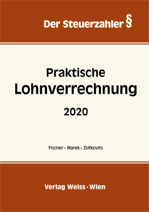 Praktische Lohnverrechnung 2020 von Fischer,  Karl M., Marek,  Erika, Zsifkovits,  Robert