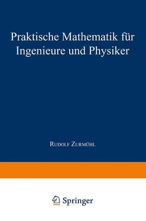 Praktische Mathematik für Ingenieure und Physiker von Zurmühl,  Rudolf