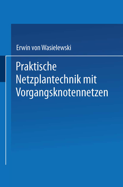 Praktische Netzplantechnik mit Vorgangsknotennetzen von von Wasielewski,  Erwin