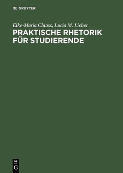 Praktische Rhetorik für Studierende von Clauss,  Elke-Maria, Licher,  Lucia M.