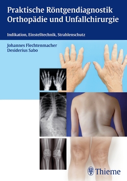 Praktische Röntgendiagnostik Orthopädie und Unfallchirurgie von Abolmaali,  Nasreddin, Asmussen,  Maren, Buchner,  Matthias, Flechtenmacher,  Johannes, Sabo,  Desiderius