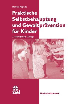 Praktische Selbstbehauptung und Gewaltprävention für Kinder von Kapusta,  Manfred