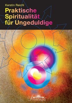 Praktische Spiritualität für Ungeduldige von Reichl,  Kerstin