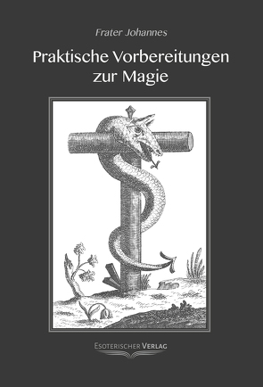 Praktische Vorbereitungen zur Magie von Frater,  Johannes