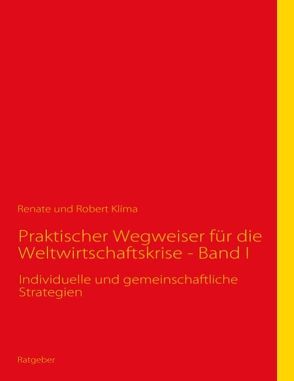 Praktischer Wegweiser für die Weltwirtschaftskrise – Band I von Klíma,  Renate, Klíma,  Robert
