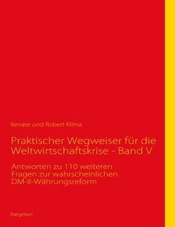 Praktischer Wegweiser für die Weltwirtschaftskrise – Band V von Klíma,  Renate, Klíma,  Robert