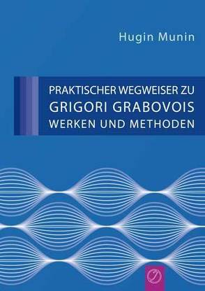 Praktischer Wegweiser zu Grigori Grabovois Werken und Methoden von Munin,  Hugin